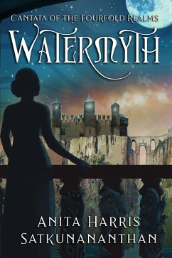 Watermyth (Cantata of the Fourfold Realms, #1) (eBook, ePUB) - Satkunananthan, Anita Harris