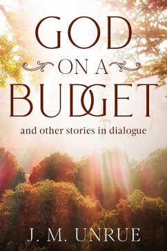 God on a Budget and other stories in dialogue (eBook, ePUB) - Unrue, J M