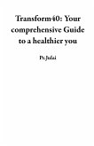 Transform40: Your comprehensive Guide to a healthier you (eBook, ePUB)