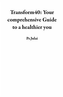 Transform40: Your comprehensive Guide to a healthier you (eBook, ePUB) - Pr. Julai