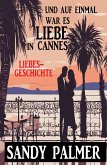 Und auf einmal war es Liebe in Cannes: Liebesgeschichte (eBook, ePUB)