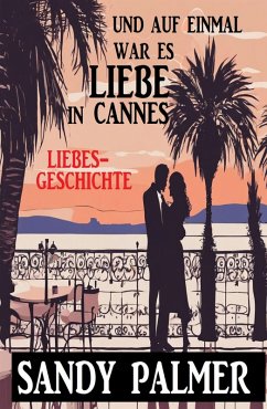 Und auf einmal war es Liebe in Cannes: Liebesgeschichte (eBook, ePUB) - Palmer, Sandy