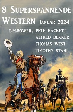 8 Superspannende Western Januar 2024 (eBook, ePUB) - Bekker, Alfred; Hackett, Pete; West, Thomas; Stahl, Timothy; Bower, B. M.