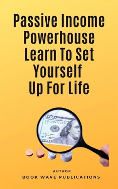Cover Passive Income Powerhouse Learn To Set Yourself Up For Life (eBook, ePUB)