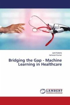 Bridging the Gap - Machine Learning in Healthcare - Kataria, Jyoti;Kumar, Ashwani