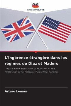 L'ingérence étrangère dans les régimes de Diaz et Madero - Lomas, Arturo