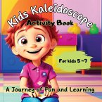 Kids Kaleidoscope ''A journey of Fun and Learning'' - The Ultimate Activity Book for Kids 5+years old.