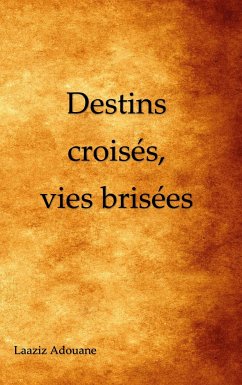Destins croisés, vies brisées - Adouane, Laaziz