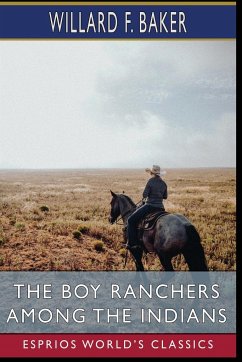 The Boy Ranchers Among the Indians (Esprios Classics) - F. Baker, Willard