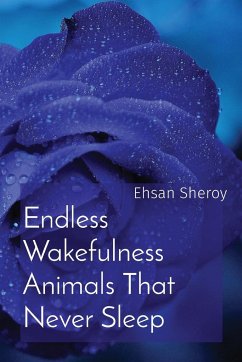 Endless Wakefulness Animals That Never Sleep - Sheroy, Ehsan