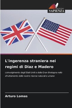 L'ingerenza straniera nei regimi di Diaz e Madero - Lomas, Arturo