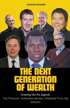 The Next Generation of Wealth - Nsowine, Gordon