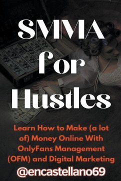 SMMA for Hustles Learn How to Make (a lot of) Money Online With OnlyFans Management (OFM) and Digital Marketing - @Encastellano69