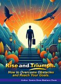 Rise and Triumph. How to Overcome Obstacles and Reach Your Goals. (eBook, ePUB)