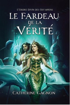 Le Fardeau de la Vérité (L'Ordre Divin des Olympiens, #2) (eBook, ePUB) - Gagnon, Catherine