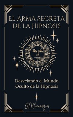 El Arma Secreta de la Hipnosis (eBook, ePUB) - Khawarizmi, Al