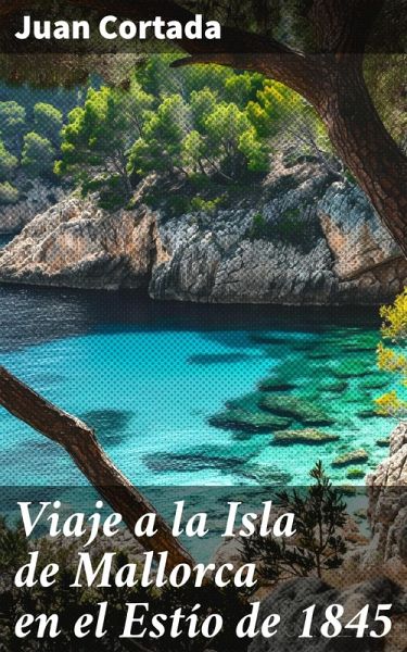 Viaje a la Isla de Mallorca en el Estío de 1845 (eBook, ePUB)