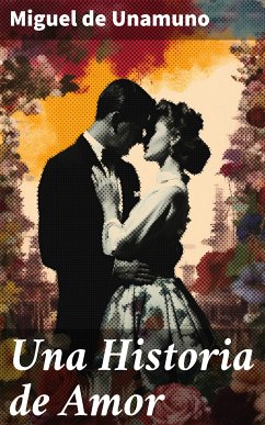 Una Historia de Amor (eBook, ePUB) - Unamuno, Miguel De