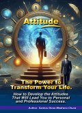 Attitude. The Power to Transform Your Life. (eBook, ePUB)