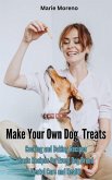 Make Your Own Dog Treats, Cooking and Baking Recipes (eBook, ePUB)