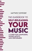The Guidebook to Self-Releasing Your Music (eBook, ePUB)