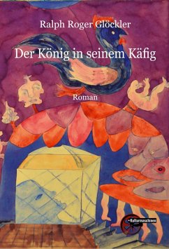 Der König in seinem Käfig (eBook, ePUB) - Glöckler, Ralph Roger