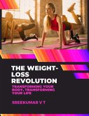 The Weight-Loss Revolution: Transforming Your Body, Transforming Your Life (eBook, ePUB)