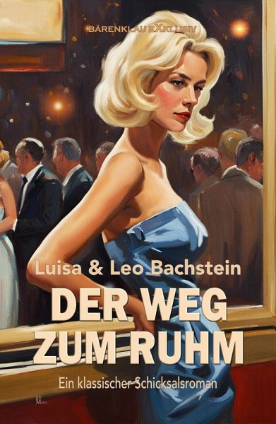 Der Weg zum Ruhm - Ein klassischer Schicksalsroman (eBook, ePUB)