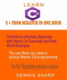 Learn C# From Scratch in One Hour C# Book for Absolute Beginners with Hands On exercises and Real-World Examples the one book you need to quickly Master C# Programming, No prior experience is required (eBook, ePUB)