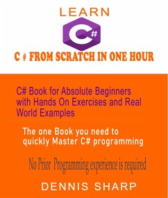 Learn C# From Scratch in One Hour C# Book for Absolute Beginners with Hands On exercises and Real-World Examples the one book you need to quickly Master C# Programming, (eBook, ePUB) - Sharp, Dennis