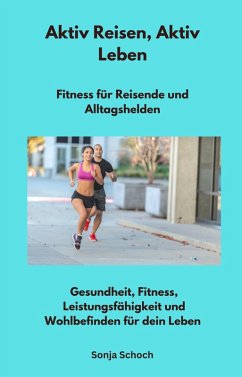 Cover Aktiv Reisen, Aktiv Leben - Fitness für Reisende und Alltagshelden (eBook, ePUB)