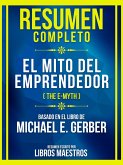 Resumen Completo - El Mito Del Emprendedor (The E-Myth) - Basado En El Libro De Michael E. Gerber (eBook, ePUB)