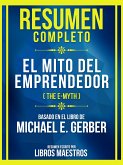 Resumen Completo - El Mito Del Emprendedor (The E-Myth) - Basado En El Libro De Michael E. Gerber (eBook, ePUB)