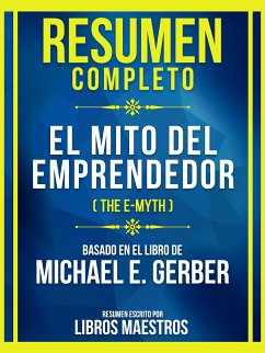 Resumen Completo - El Mito Del Emprendedor (The E-Myth) - Basado En El Libro De Michael E. Gerber (eBook, ePUB) - Maestros, Libros; Maestros, Libros