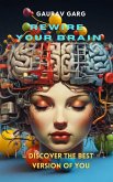 Rewire Your Brain, Discover the Best Version of You (eBook, ePUB) Rewire Your Brain, Discover the Best Version of You (eBook, ePUB)