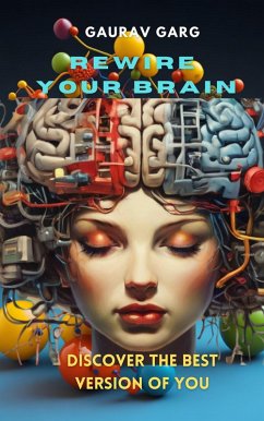 Rewire Your Brain, Discover the Best Version of You (eBook, ePUB) - Garg, Gaurav