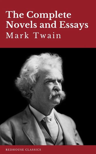Mark Twain: The Complete Novels and Essays (eBook, ePUB) Mark Twain: The Complete Novels and Essays (eBook, ePUB)