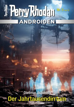 Der Jahrtausendirrtum / Perry Rhodan - Androiden Bd.3 (eBook, ePUB) - Schmidt, Dietmar