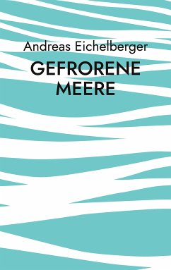 Gefrorene Meere (eBook, ePUB) - Eichelberger, Andreas