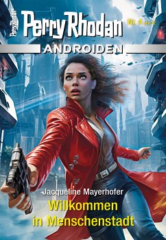 Willkommen in Menschenstadt / Perry Rhodan - Androiden Bd.4 (eBook, ePUB) - Mayerhofer, Jacqueline