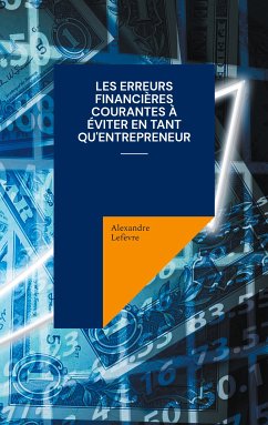 Les erreurs financières courantes à éviter en tant qu'entrepreneur (eBook, ePUB) - Lefèvre, Alexandre