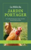 La Bible du Jardin Potager: Un Guide Pratique pour Créer Une Mini-Ferme à Partir de Zéro (eBook, ePUB)