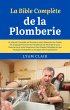 La Bible Complète de la Plomberie: Le... - Bild 1