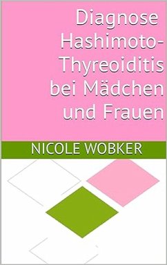 Diagnose Hashimoto-Thyreoiditis bei Mädchen und Frauen (eBook, ePUB) - Wobker, Nicole