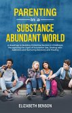Parenting in a Substance Abundant World: A Roadmap to Building Protective Factors in Childhood, Recognizing the Signs of Substance Use, Dealing With Addiction and Nurturing Recovery and Healing (eBook, ePUB)