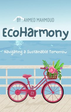 EcoHarmony Navigating a Sustainable Tomorrow (eBook, ePUB) - Mahmoud, Ahmed