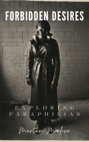 Forbidden Desires: Exploring Paraphilias (eBook, ePUB) Forbidden Desires: Exploring Paraphilias (eBook, ePUB)