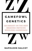 Gamefowl Genetics: An Insight On the Best Breeding Methods Involving Gamefowls (eBook, ePUB)