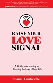 Raise Your Love Signal: A Guide to Attracting and Keeping the Love of Your Life (eBook, ePUB)