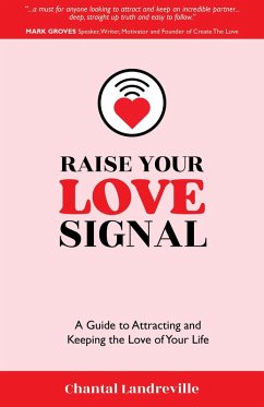 Raise Your Love Signal: A Guide to Attracting and Keeping the Love of Your Life (eBook, ePUB) - Landreville, Chantal